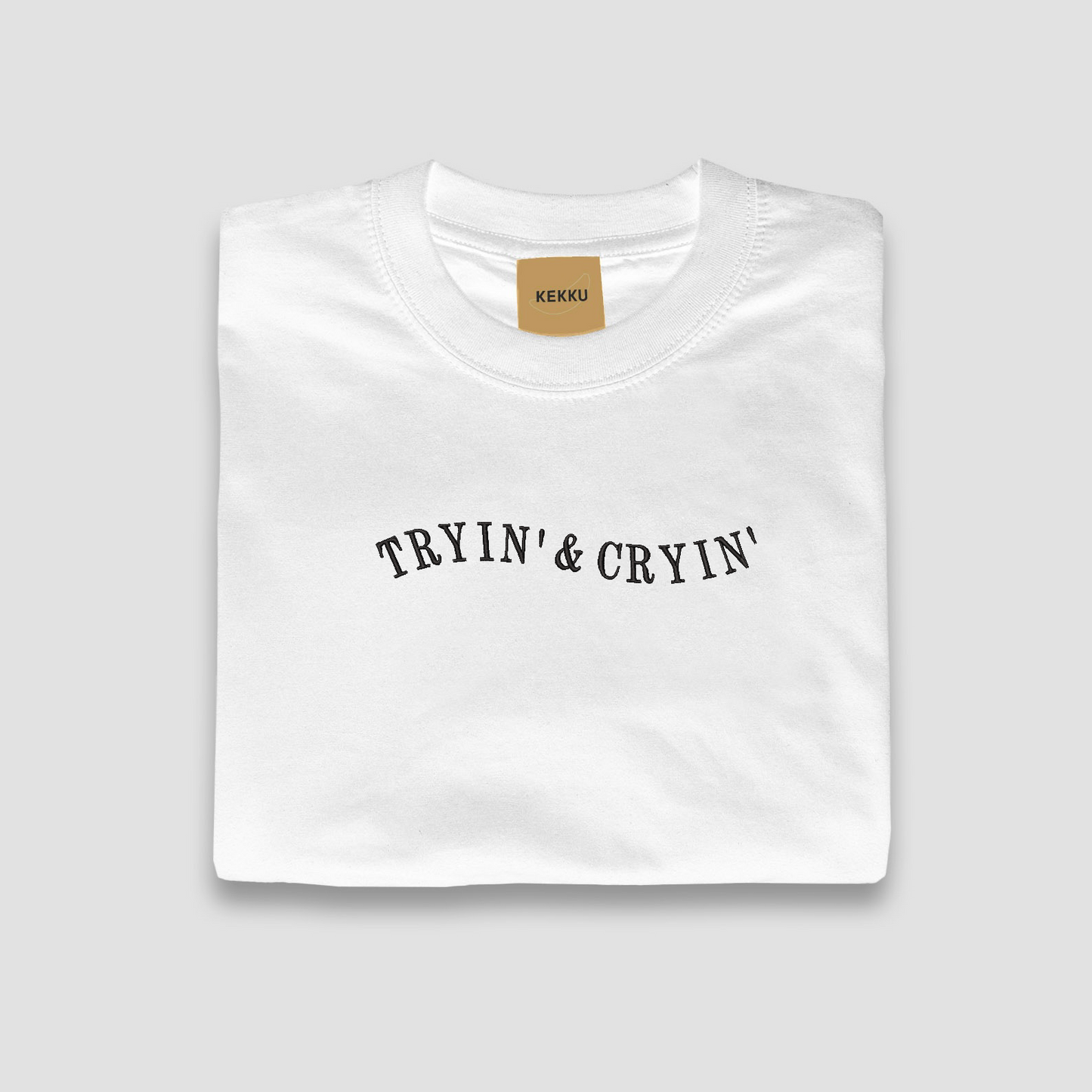 TRYIN' & CRYIN' T-Shirt